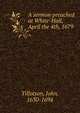 A sermon preached at White-Hall, April the 4th, 1679, Tillotson, John, 1630-1694 