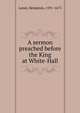 A sermon preached before the King at White-Hall, Laney, Benjamin, 1591-1675 