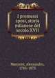 I promessi sposi, storia milanese del secolo XVII, Alessandro Manzoni 