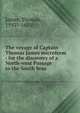 The voyage of Captain Thomas James microform : for the discovery of a North-west Passage to the South Seas, James, Thomas, 1593?-1635? 