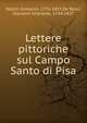 Lettere pittoriche sul Campo Santo di Pisa, Rosini, Giovanni, 1776-1855,De Rossi, Giovanni Gherardo, 1754-1827 
