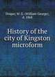 History of the city of Kingston microform, Draper, W. G. (William George), d. 1868 