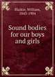 Sound bodies for our boys and girls, Blaikie, William, 1843-1904 