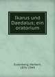 Ikarus und Daedalus; ein oratorium, Eulenberg, Herbert, 1876-1949 