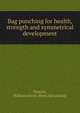 Bag punching for health, strength and symmetrical development, Duncan, William Annal. [from old catalog] 