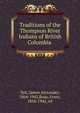 Traditions of the Thompson River Indians of British Columbia, Teit, James Alexander, 1864-1942,Boas, Franz, 1858-1942, ed 