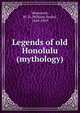 Legends of old Honolulu (mythology), Westervelt, W. D. (William Drake), 1849-1939 