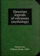 Hawaiian legends of volcanoes (mythology), Westervelt, William Drake, 1849- 