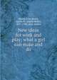 New ideas for work and play; what a girl can make and do, Beard, Lina,Beard, Adelia B. (Adelia Belle), 1857-1920, joint author 