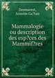 Mammalogie ou description des esp?ces des Mammif?res, Desmarest, Anselm Ga?tan 
