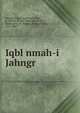 Iqbl nmah-i Jahngr, Mutamad Khn, Muammad Sharf, d. 1639 or 40,ayy, Abdul,Amad Al, Mawlv,Lees, W. Nassau (William Nassau), 1825-1889 