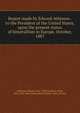Report made by Edward Atkinson . to the President of the United States, upon the present status of bimetallism in Europe. October, 1887, Atkinson, Edward 