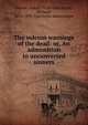 The solemn warnings of the dead: or, An admonition to unconverted sinners, Alleine, Joseph, 1634-1668,Baxter, Richard, 1615-1691. Call to the unconverted 
