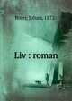 Liv : roman, Bojer Johan 