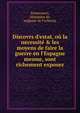 Discovrs d'estat, o? la necessit? & les moyens de faire la guerre en l'Espagne mesme, sont richement exposez, Pontaymeri, Alexandre de, seigneur de Focheran 
