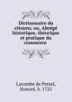 Dictionnaire du citoyen; ou, Abr?g? historique, th?orique et pratique du commerce, Lacombe de Prezel, Honor?, b. 1725 