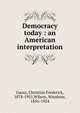Democracy today : an American interpretation, Gauss, Christian Frederick, 1878-1951,Wilson, Woodrow, 1856-1924 