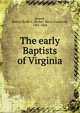 The early Baptists of Virginia, Howell, Robert Boyte C. (Robert Boyte Crawford), 1801-1868 