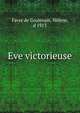 Eve victorieuse, Favre de Coulevain, H?l?ne, d 1913 