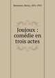 Joujoux : com?die en trois actes, Bernstein, Henry, 1876-1953 