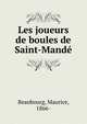 Les joueurs de boules de Saint-Mande, Beaubourg, Maurice, 1866- 