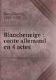 Blancheneige : conte allemand en 4 actes, Baty, Gaston, 1885-1952 
