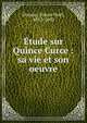 ?tude sur Quince Curce : sa vie et son oeuvre, Dosson, Simon No?l, 1852-1893 
