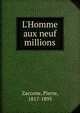 L'Homme aux neuf millions, Zaccone, Pierre, 1817-1895 