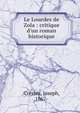 Le Lourdes de Zola : critique d'un roman historique, Crestey, Joseph, 1867- 