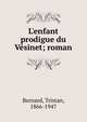 L'enfant prodigue du V?sinet; roman, Bernard, Tristan, 1866-1947 