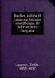 Ruelles, salons et cabarets; histoire anecdotique de la litt?rature fran?aise, Laurent, Emile, 1819-1897 