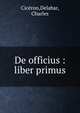 De officius : liber primus, Cic?ron,Delabar, Charles 