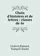 Choix d'histoires et de lettres : classes de 4e, Cic?ron,Passard, Fran?ois-Xavier 