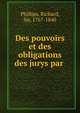 Des pouvoirs et des obligations des jurys par, Phillips, Richard, Sir, 1767-1840 