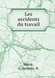 Les accidents du travail, Marie, A,Decante, R. 