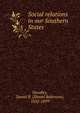 Social relations in our Southern States, Hundley, Daniel R. (Daniel Robinson), 1832-1899 