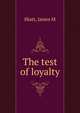 The test of loyalty, James M. Hiatt 