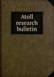 Atoll research bulletin, Smithsonian Institution. Press,National Research Council (U.S.). Pacific Science Board,Smithsonian Institution,National Museum of Natural History (U.S.),United States. Bureau of Sport Fisheries and Wildlife 