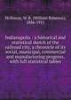 Indianapolis : a historical and statistical sketch of the railroad city, a chronicle of its social, municipal, commercial and manufacturing progress, with full statistical tables, Holloway, W. R. (William Robeson), 1836-1911 