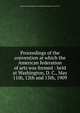 Proceedings of the convention at which the American federation of arts was formed : held at Washington, D. C., May 11th, 12th and 13th, 1909, American Federation of Arts,National Academy of Art (U.S.) 