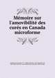 M?moire sur l'amovibilit? des cur?s en Canada microforme, Lartigue, Jean-Jacques, 1777-1840,Lafontaine, Louis-Hippolyte, Sir, 1807-1864. Notes sur l'inamovibilit? des cur?s dans le Bas-Canada 