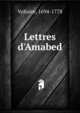 Lettres d'Amabed, Voltaire, 1694-1778 