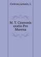 M. T. Ciceronis oratio Pro Murena, Cic?ron,Lemain, L 