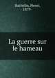 La guerre sur le hameau, Bachelin, Henri, 1879- 