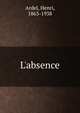 L'absence, Ardel, Henri, 1863-1938 