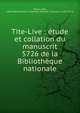 Tite-Live : ?tude et collation du manuscrit 5726 de la Biblioth?que nationale, Dianu, Jean, 1866-,Biblioth?que nationale (France). Manuscrit. Latin 5726 
