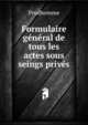 Formulaire g?n?ral de tous les actes sous seings priv?s, Prudhomme 