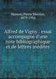 Alfred de Vigny : essai accompagn? d'une note bibliographique et de lettres in?dites, Masson, Pierre Maurice, 1879-1916 