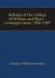 Bulletin of the College of William and Mary--Catalogue Issue, 1906-1907, College of William and Mary 