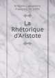 La Rh?torique d'Aristote, Aristote,Cassandre, Fran?ois, m. 1695 